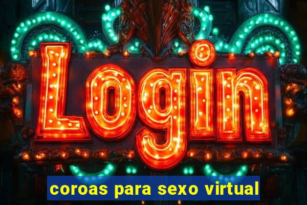 coroas para sexo virtual